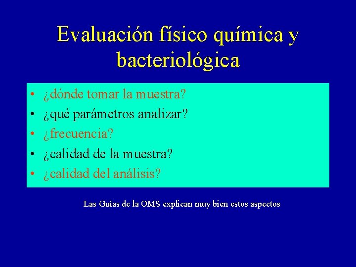 Evaluación físico química y bacteriológica • • • ¿dónde tomar la muestra? ¿qué parámetros