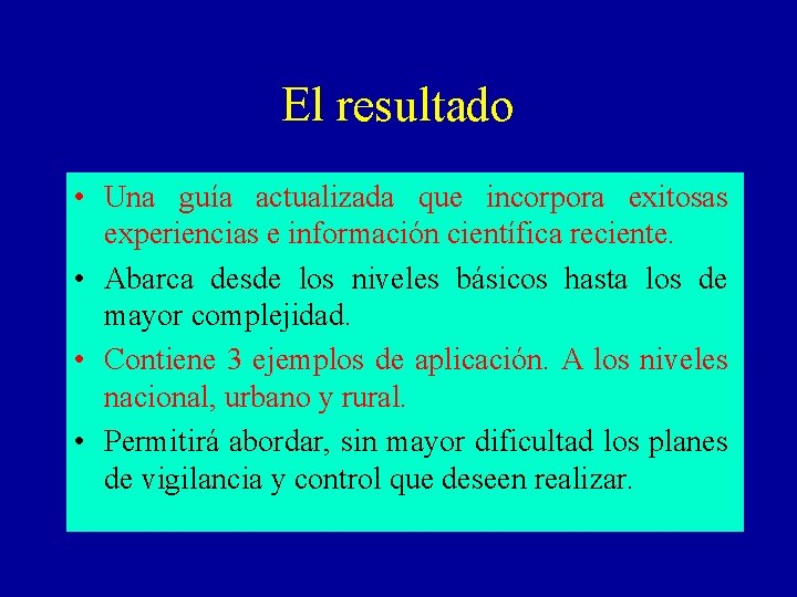 El resultado • Una guía actualizada que incorpora exitosas experiencias e información científica reciente.