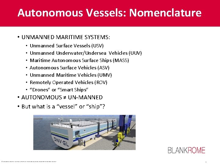 Autonomous Vessels: Nomenclature • UNMANNED MARITIME SYSTEMS: • • Unmanned Surface Vessels (USV) Unmanned