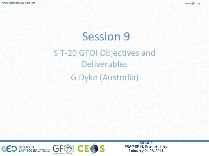 www. earthobservations. org www. gfoi. org Session 9 SIT-29 GFOI Objectives and Deliverables G