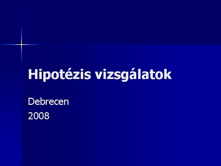 Hipotézis vizsgálatok Debrecen 2008 
