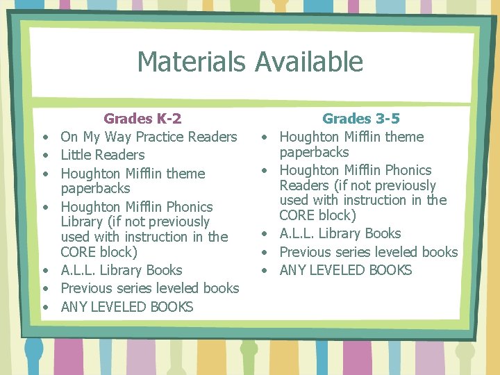 Materials Available • • Grades K-2 On My Way Practice Readers Little Readers Houghton