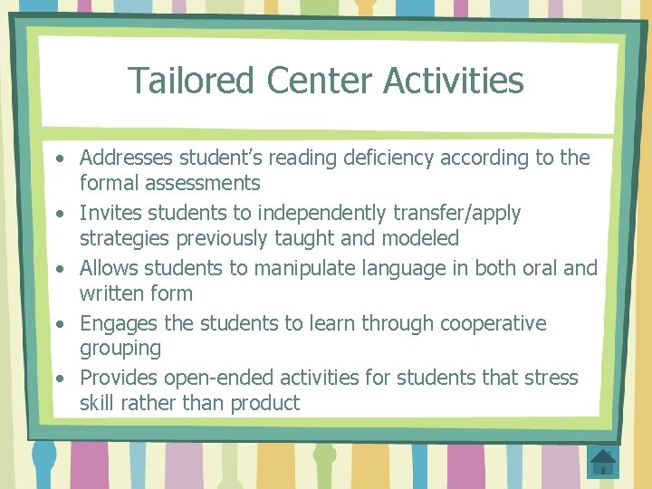 Tailored Center Activities • Addresses student’s reading deficiency according to the formal assessments •