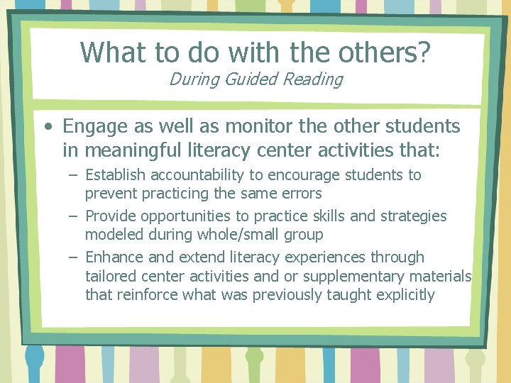 What to do with the others? During Guided Reading • Engage as well as