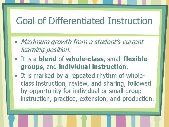 Goal of Differentiated Instruction • Maximum growth from a student’s current learning position. •