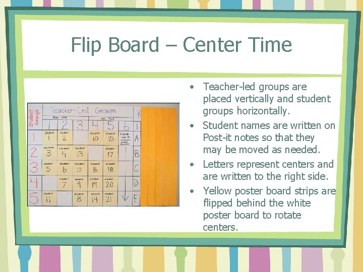 Flip Board – Center Time • Teacher-led groups are placed vertically and student groups