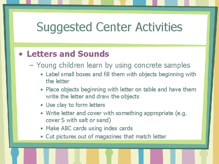 Suggested Center Activities • Letters and Sounds – Young children learn by using concrete