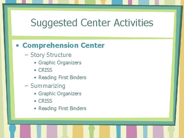 Suggested Center Activities • Comprehension Center – Story Structure • Graphic Organizers • CRISS