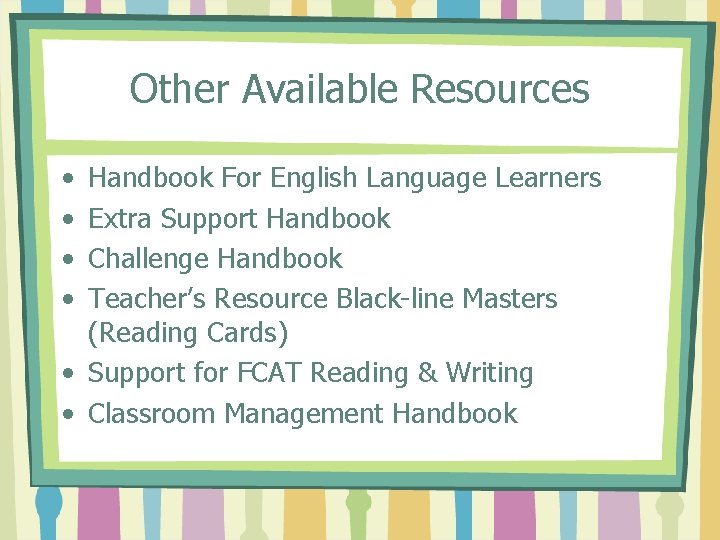 Other Available Resources • • Handbook For English Language Learners Extra Support Handbook Challenge