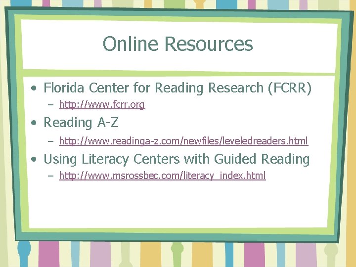 Online Resources • Florida Center for Reading Research (FCRR) – http: //www. fcrr. org