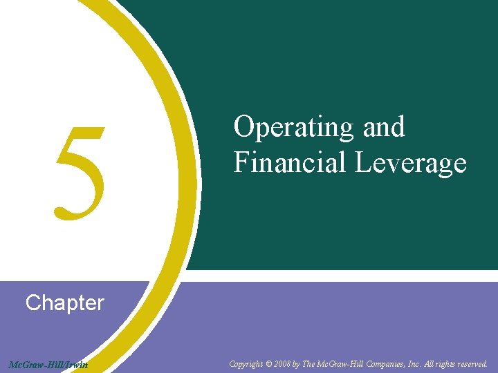 5 Operating and Financial Leverage Chapter Mc. Graw-Hill/Irwin Copyright © 2008 by The Mc.