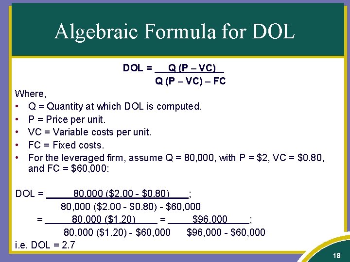 Algebraic Formula for DOL = Q (P – VC) – FC Where, • Q