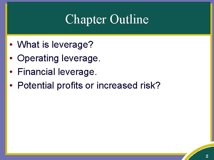 Chapter Outline • • What is leverage? Operating leverage. Financial leverage. Potential profits or