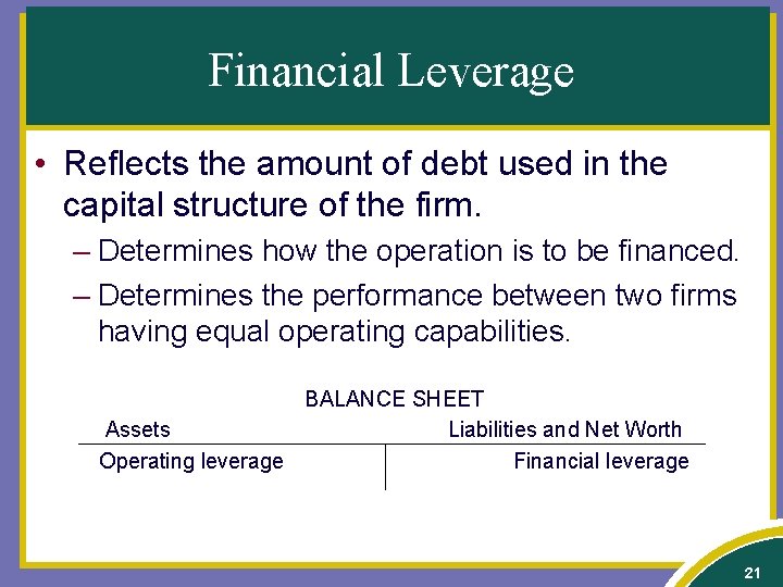 Financial Leverage • Reflects the amount of debt used in the capital structure of