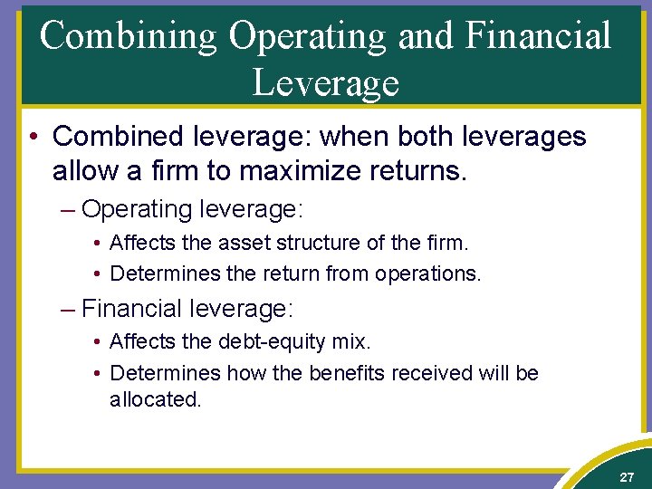 Combining Operating and Financial Leverage • Combined leverage: when both leverages allow a firm