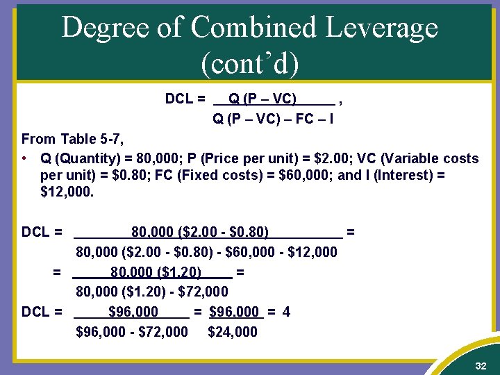 Degree of Combined Leverage (cont’d) DCL = Q (P – VC) , Q (P