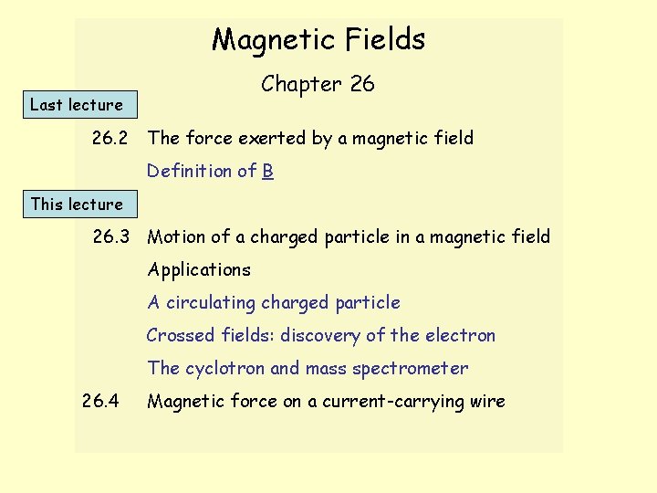 Magnetic Fields Chapter 26 Last lecture 26. 2 The force exerted by a magnetic