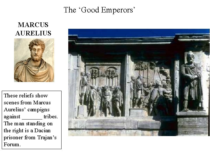 The ‘Good Emperors’ MARCUS AURELIUS These reliefs show scenes from Marcus Aurelius’ campigns against