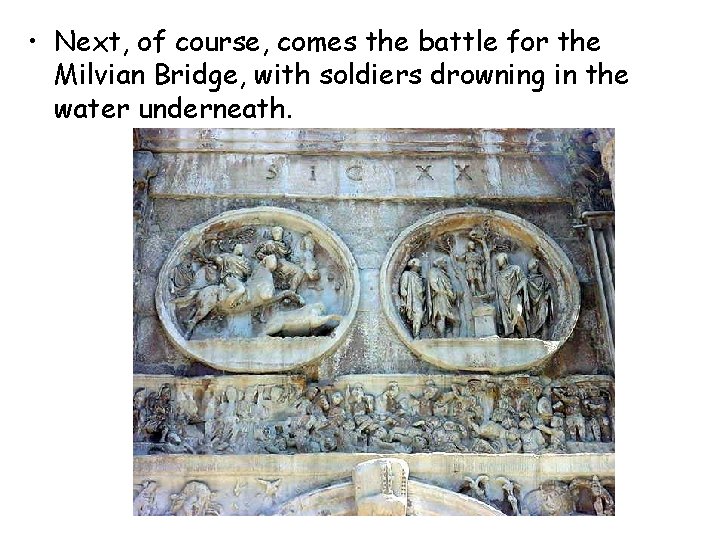  • Next, of course, comes the battle for the Milvian Bridge, with soldiers