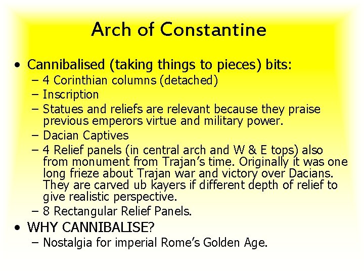 Arch of Constantine • Cannibalised (taking things to pieces) bits: – 4 Corinthian columns