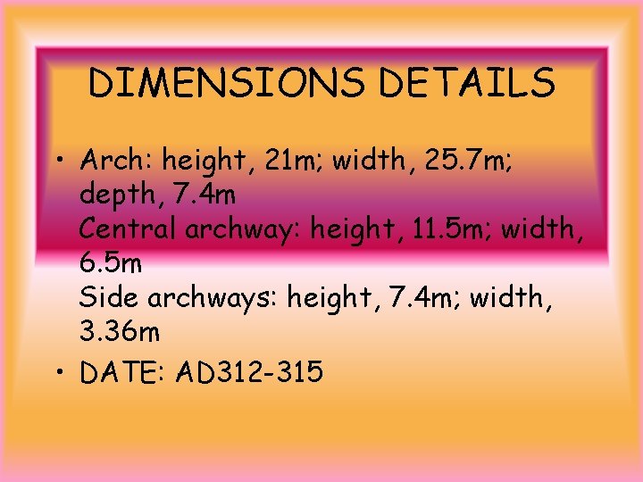 DIMENSIONS DETAILS • Arch: height, 21 m; width, 25. 7 m; depth, 7. 4