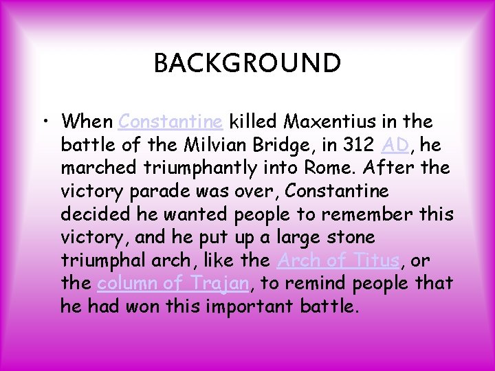 BACKGROUND • When Constantine killed Maxentius in the battle of the Milvian Bridge, in