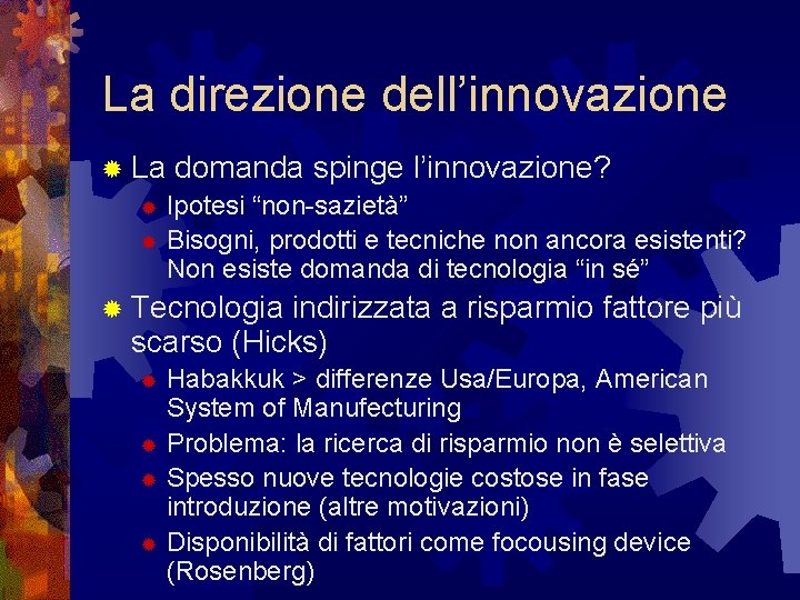 La direzione dell’innovazione ® La domanda spinge l’innovazione? Ipotesi “non-sazietà” ® Bisogni, prodotti e