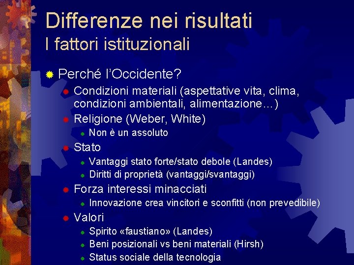 Differenze nei risultati I fattori istituzionali ® Perché l’Occidente? ® Condizioni materiali (aspettative vita,