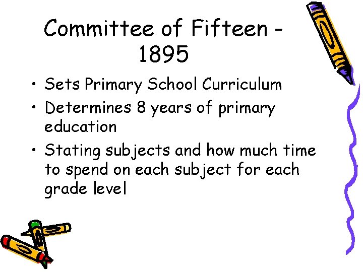 Committee of Fifteen 1895 • Sets Primary School Curriculum • Determines 8 years of