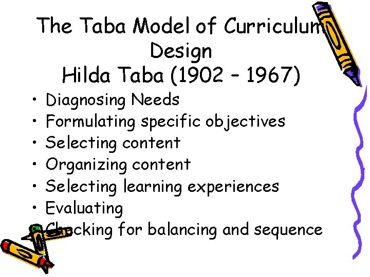 The Taba Model of Curriculum Design Hilda Taba (1902 – 1967) • • Diagnosing