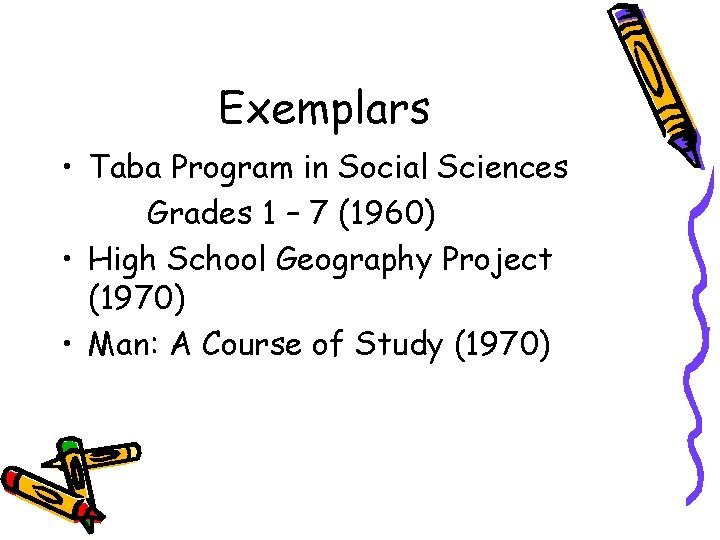 Exemplars • Taba Program in Social Sciences Grades 1 – 7 (1960) • High