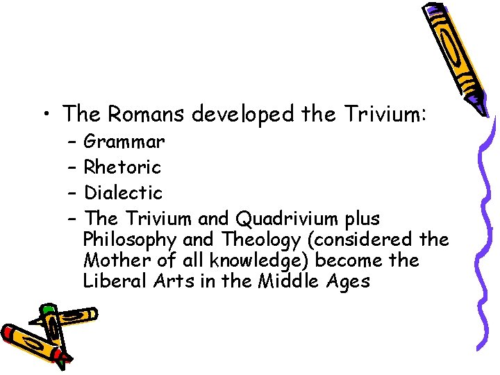  • The Romans developed the Trivium: – – Grammar Rhetoric Dialectic The Trivium