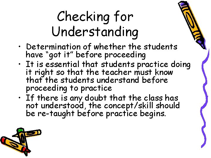 Checking for Understanding • Determination of whether the students have “got it” before proceeding