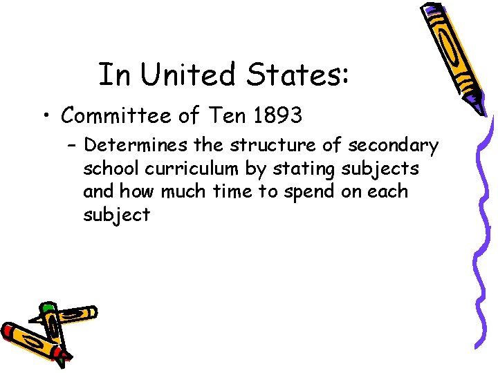 In United States: • Committee of Ten 1893 – Determines the structure of secondary