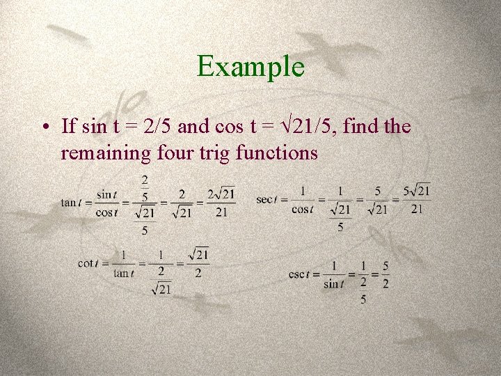 Example • If sin t = 2/5 and cos t = 21/5, find the