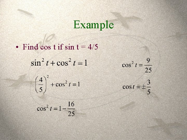 Example • Find cos t if sin t = 4/5 