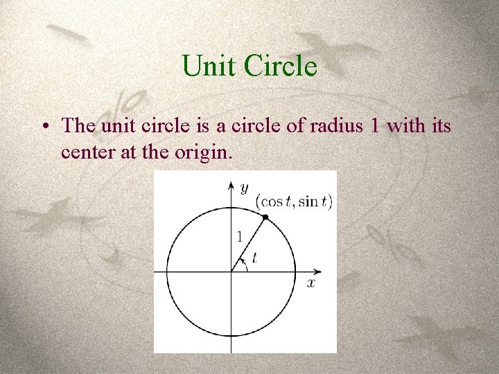 Unit Circle • The unit circle is a circle of radius 1 with its