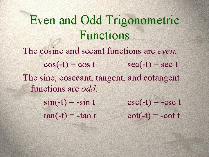 Even and Odd Trigonometric Functions The cosine and secant functions are even. cos(-t) =