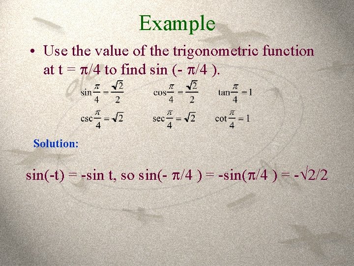 Example • Use the value of the trigonometric function at t = /4 to