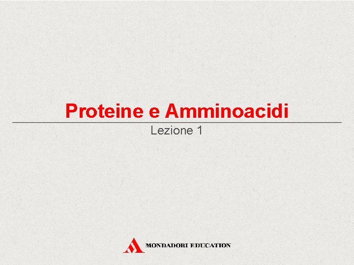 Proteine e Amminoacidi Lezione 1 