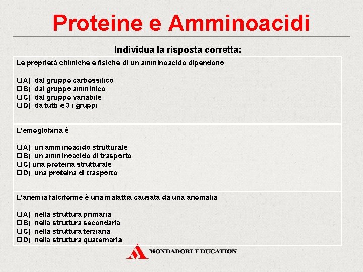 Proteine e Amminoacidi Individua la risposta corretta: Le proprietà chimiche e fisiche di un