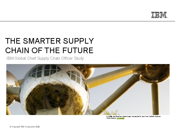 THE SMARTER SUPPLY CHAIN OF THE FUTURE IBM Global Chief Supply Chain Officer Study