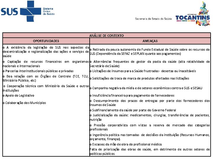 ANÁLISE DE CONTEXTO OPORTUNIDADES AMEAÇAS o A existência da legislação do SUS nos aspectos