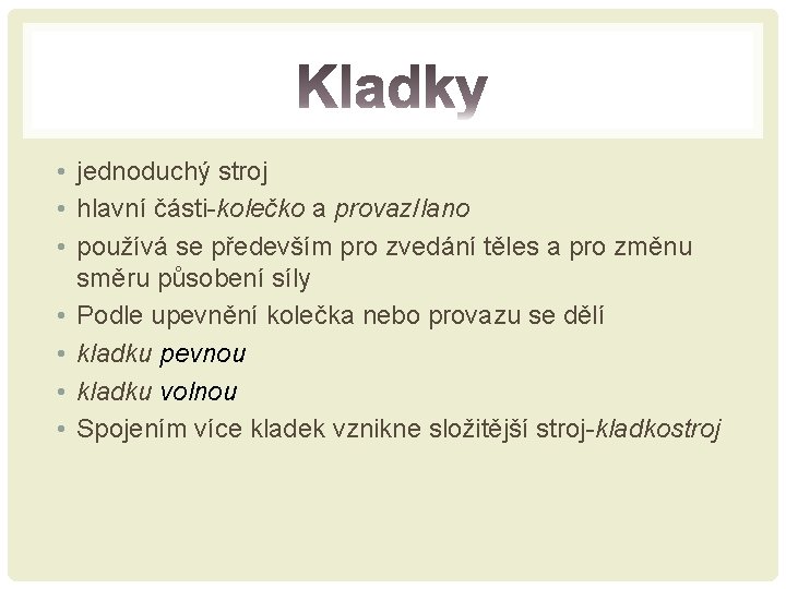  • jednoduchý stroj • hlavní části-kolečko a provaz/lano • používá se především pro