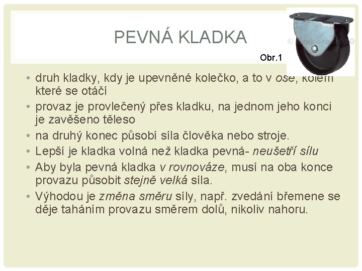 PEVNÁ KLADKA Obr. 1 • druh kladky, kdy je upevněné kolečko, a to v