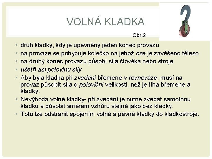 VOLNÁ KLADKA Obr. 2 • • • druh kladky, kdy je upevněný jeden konec VOLNÁ KLADKA Obr. 2 • • • druh kladky, kdy je upevněný jeden konec