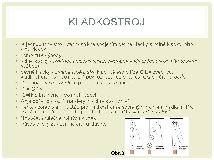 KLADKOSTROJ • je jednoduchý stroj, který vznikne spojením pevné kladky a volné kladky, příp.