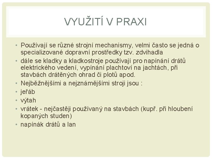 VYUŽITÍ V PRAXI • Používají se různé strojní mechanismy, velmi často se jedná o