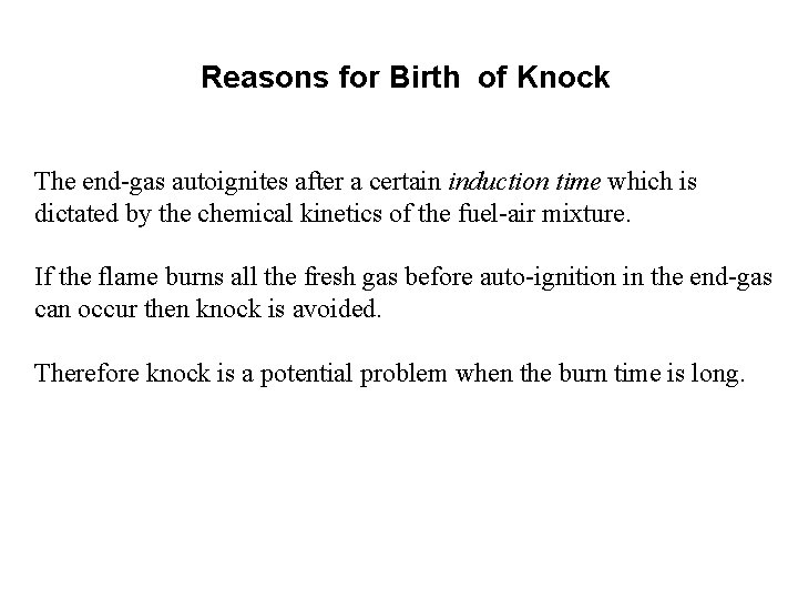 Reasons for Birth of Knock The end-gas autoignites after a certain induction time which Reasons for Birth of Knock The end-gas autoignites after a certain induction time which