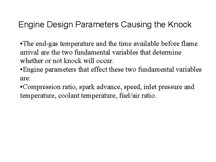 Engine Design Parameters Causing the Knock • The end-gas temperature and the time available Engine Design Parameters Causing the Knock • The end-gas temperature and the time available